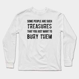 People Are Such Treasures Funny Sarcastic Quote Long Sleeve T-Shirt